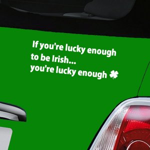If you're lucky enough to be Irish...you're lucky enough - White
